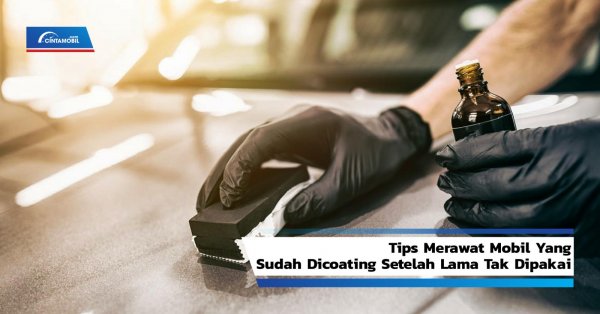 Tips Merawat Mobil Yang Sudah Dicoating Setelah Lama Tak Dipakai