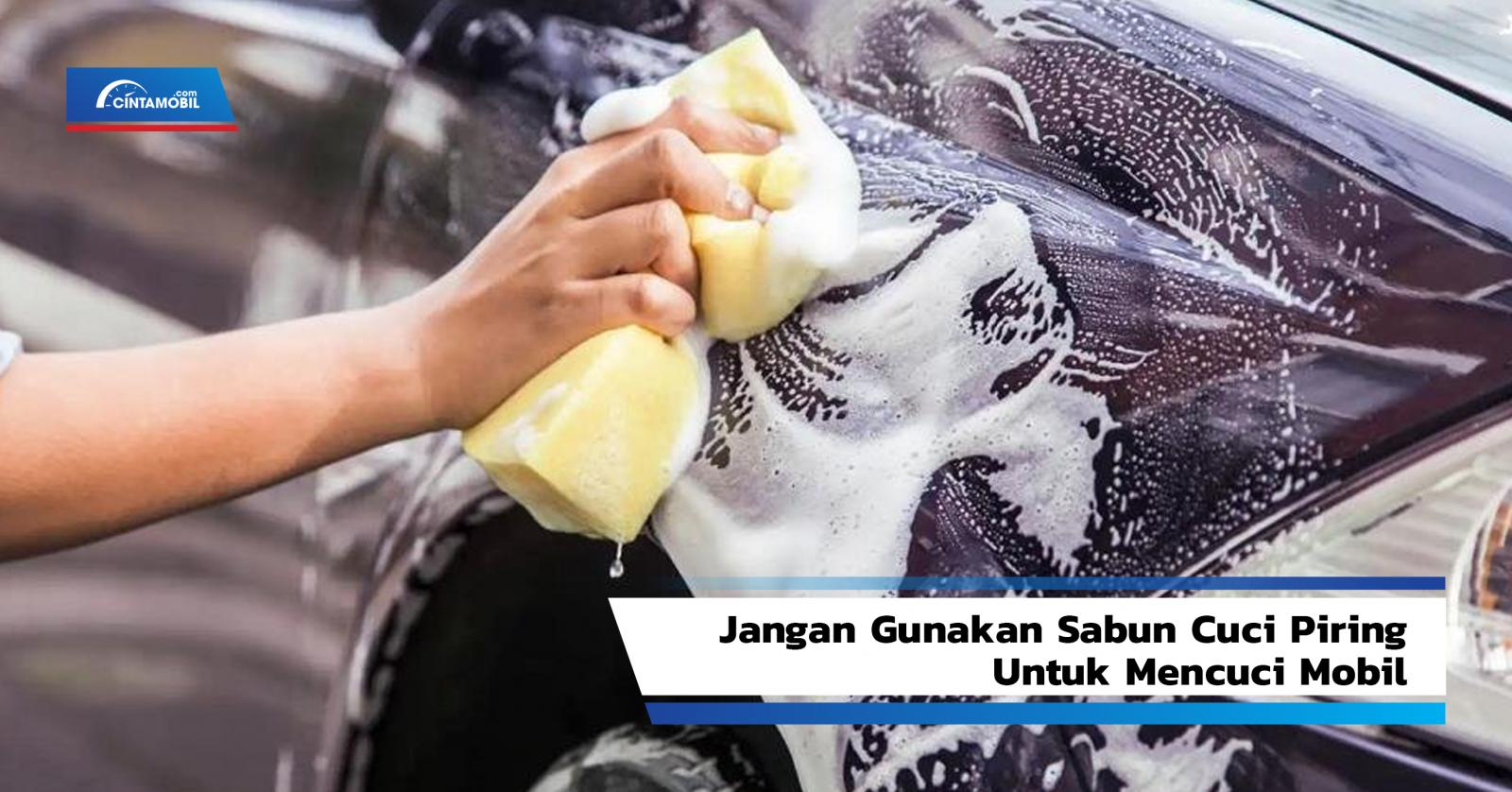 Hentikan Kebiasaan Mencuci Mobil Pakai Sabun Cuci Piring