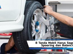 Kenali 8 Tanda Mobil Harus Segera Spooring dan Balancing