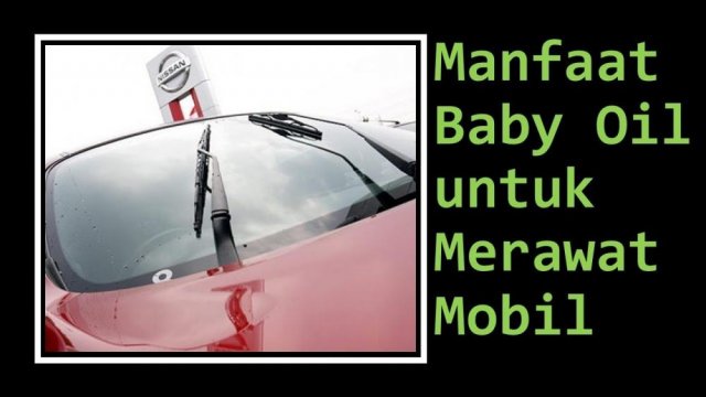 Manfaat Baby Oil untuk Merawat Mobil