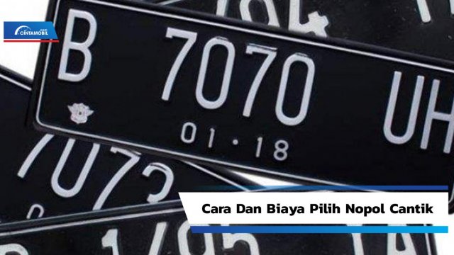 Terlihat Eksklusif di Jalan, Berikut Cara Dan Biaya Pilih Nopol Cantik