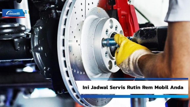 Catat, Ini Jadwal Servis Rutin Rem Mobil Anda