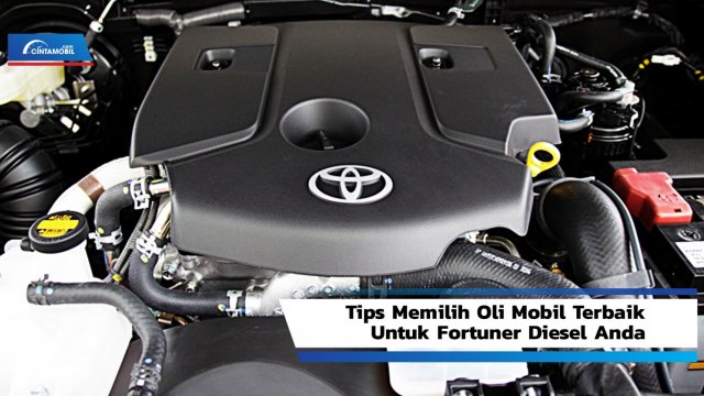 Tips Memilih Oli Mobil Terbaik Untuk Fortuner Diesel Anda