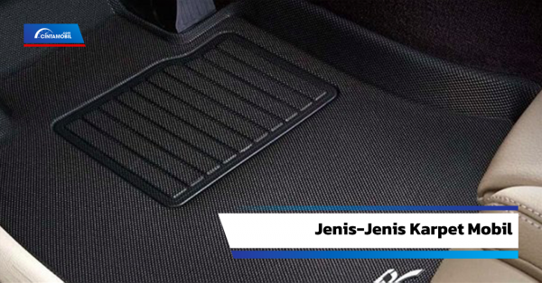 Kenali 4 Jenis Karpet Mobil Berdasarkan Bahannya