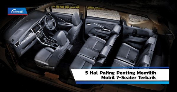 5 Hal Paling Penting untuk Memilih Mobil 7-Seater Terbaik