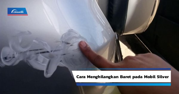 Tips Cepat Cara Menghilangkan Baret pada Mobil Silver