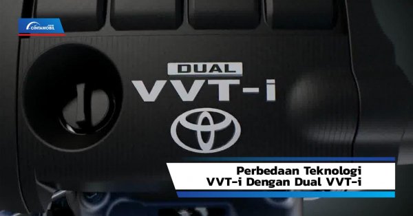 Lahir Dari Pegembangan Mesin, Inilah Perbedaan Teknologi VVT-i Dengan Dual VVT-i