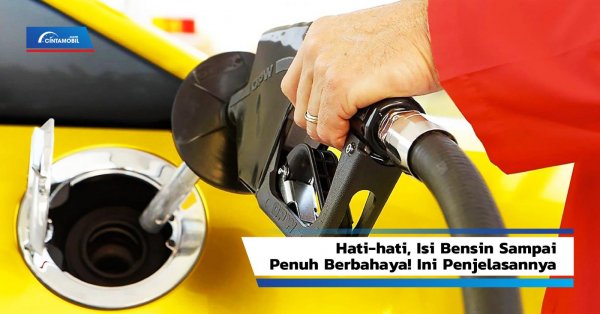Hati-hati, Isi Bensin Sampai Penuh Berbahaya! Ini Penjelasannya