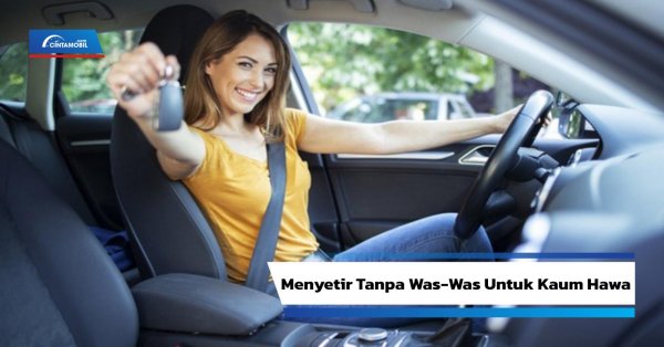 5 Hal Penting yang Harus Diperhatikan Pengendara Wanita Sebelum Menyetir