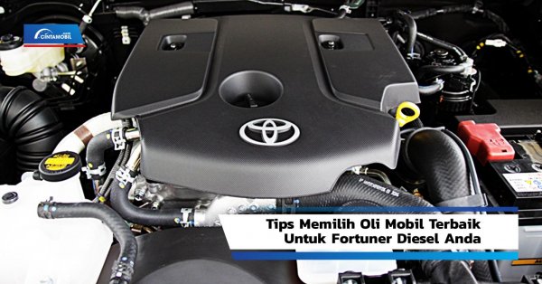 Tips Memilih Oli Mobil Terbaik untuk Fortuner Diesel Anda